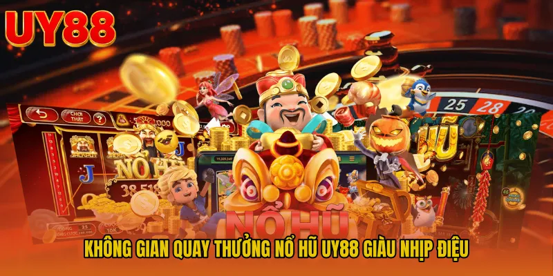 Không gian quay thưởng nổ hũ UY88 giàu nhịp điệu 